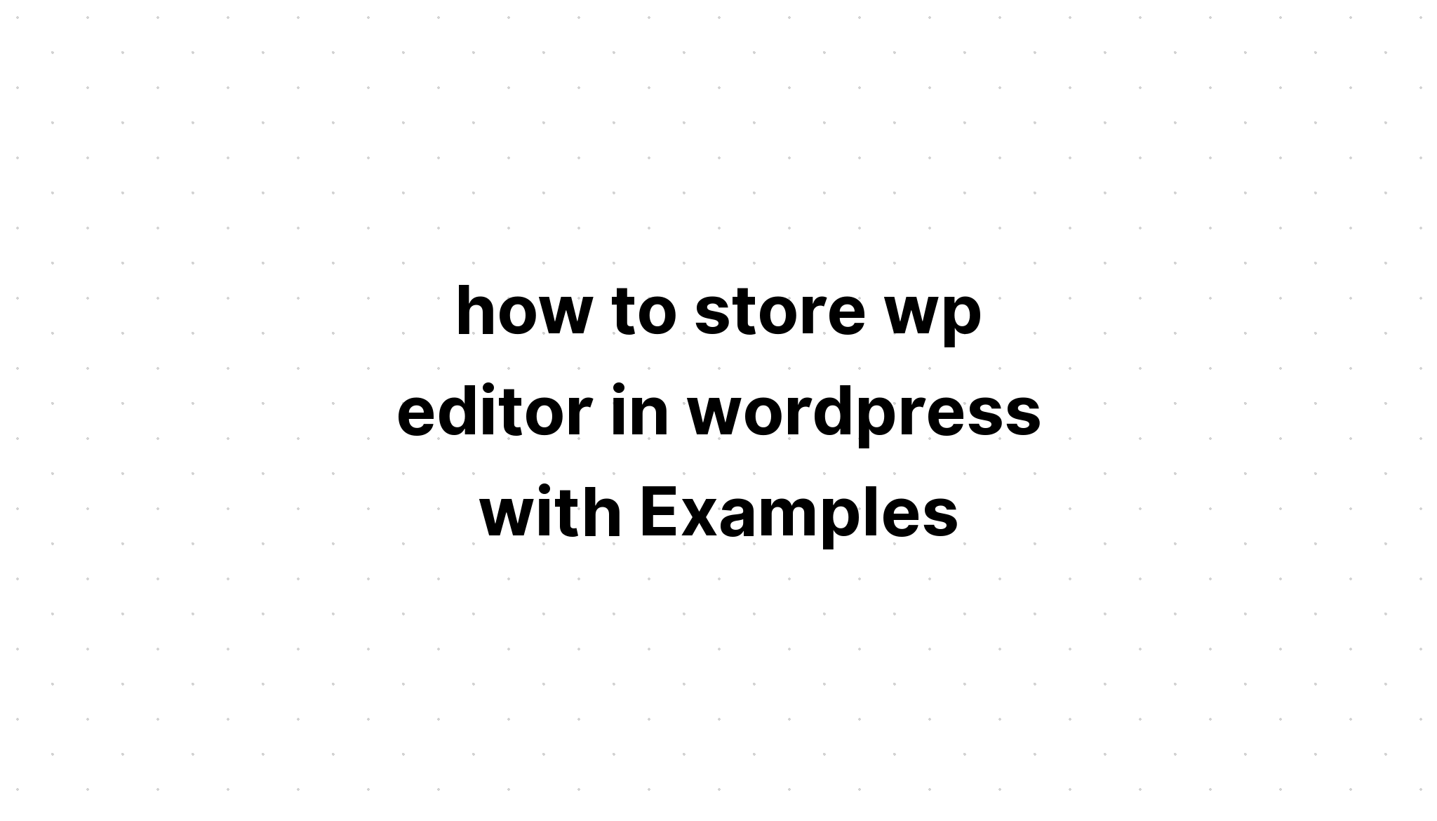 cách lưu trữ trình soạn thảo wp trong wordpress với các ví dụ